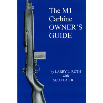 The M1 Carbine Owners Guide by Larry L. Ruth with Scott A. Duff