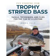 Fly Fishing for Trophy Striped Bass: Tackle, Techniques, and Flies for the Fish of a Lifetime by John L. Field