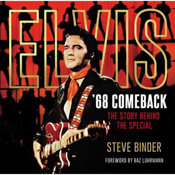 Elvis 68 Comeback: The Story Behind the Special by Steve Binder