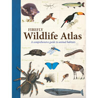 Firefly Wildlife Atlas: A Comprehensive Guide to Animal Habitats by John Farndon