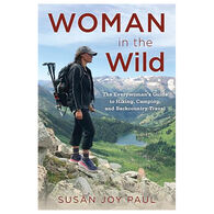 Woman in the Wild: The Everywoman's Guide to Hiking, Camping, and Backcountry Travel by Susan Joy Paul