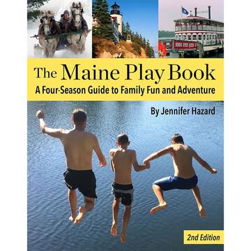 The Maine Play Book: A Four-Season Guide to Family Fun and Adventure by Jennifer Hazard
