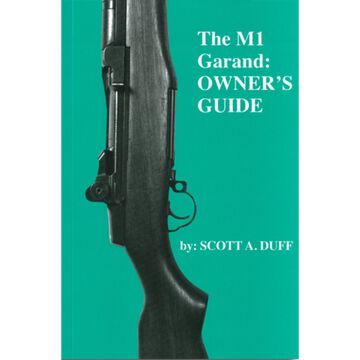 The M1 Garand Owners Guide by Scott A. Duff
