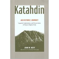 Katahdin: An Historic Journey - Legends, Exploration, and Preservation of Maine's Highest Peak by John Neff