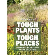 Tough Plants for Tough Places: Invincible Plants for Every Situation by Sharon Amos