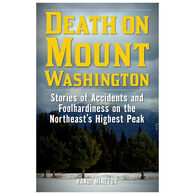Death on Mount Washington: Stories of Accidents and Foolhardiness on Northeast's Highest Peak by Randi Minetor